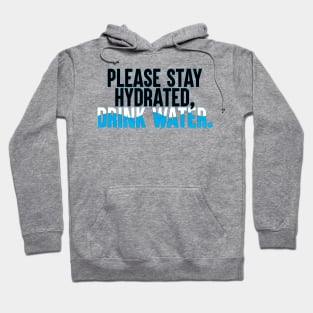 Please Stay Hydrated, Drink Water. Hoodie